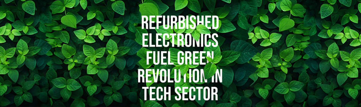 Refurbished electronics fuel green revolution in tech sector